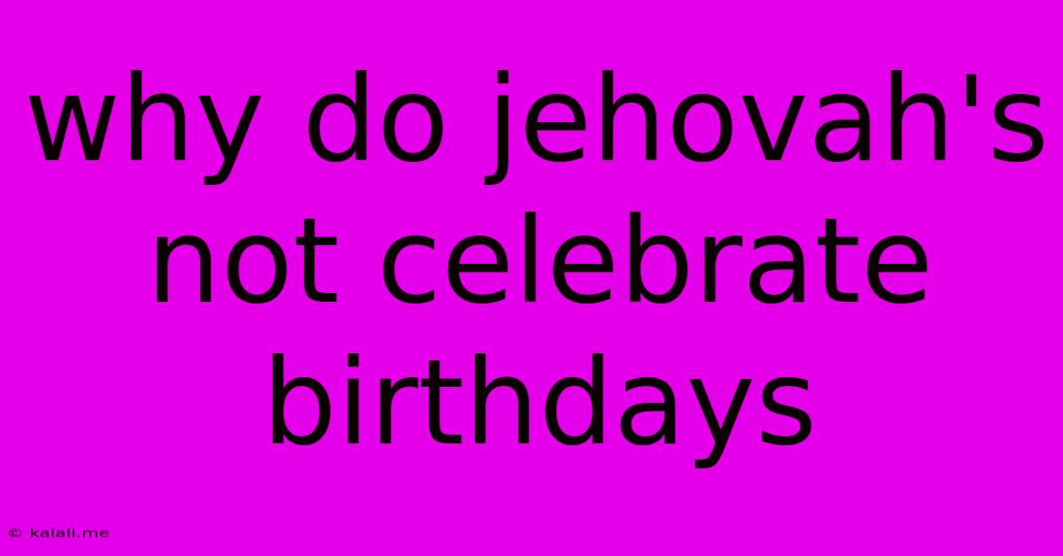 Why Do Jehovah's Not Celebrate Birthdays