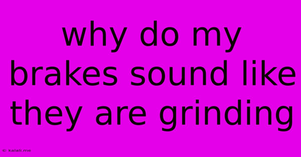 Why Do My Brakes Sound Like They Are Grinding