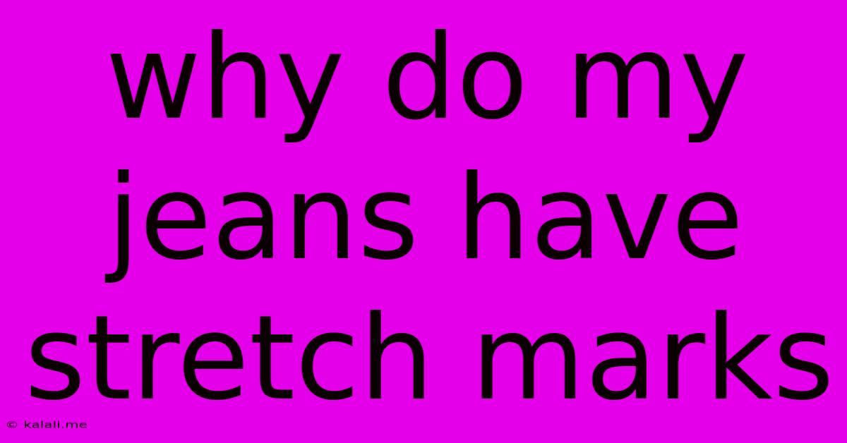 Why Do My Jeans Have Stretch Marks