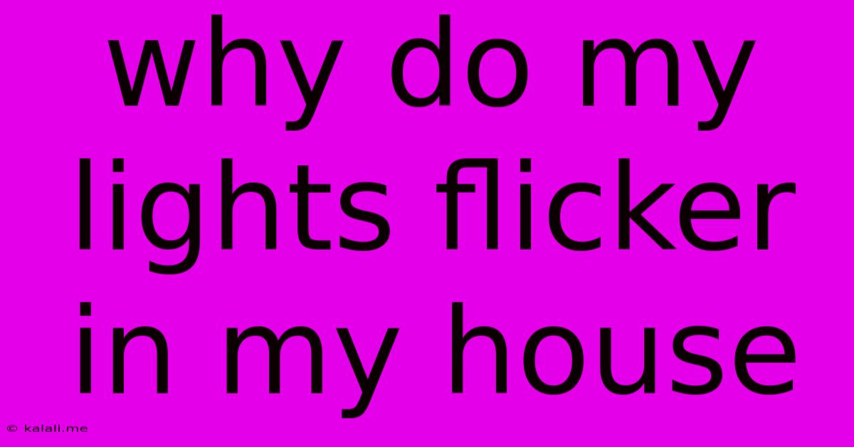 Why Do My Lights Flicker In My House