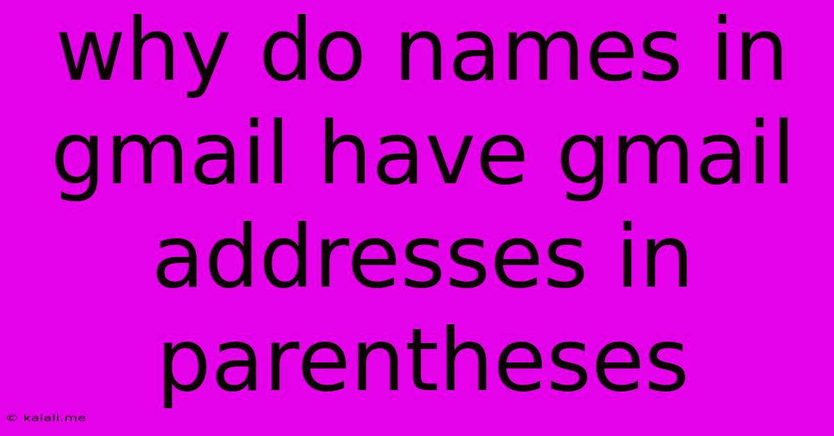 Why Do Names In Gmail Have Gmail Addresses In Parentheses