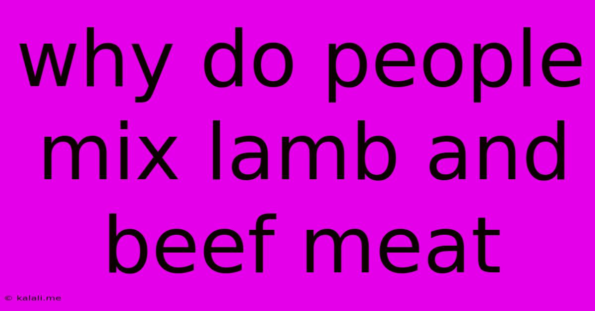 Why Do People Mix Lamb And Beef Meat