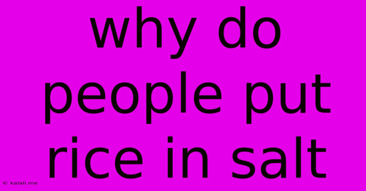 Why Do People Put Rice In Salt