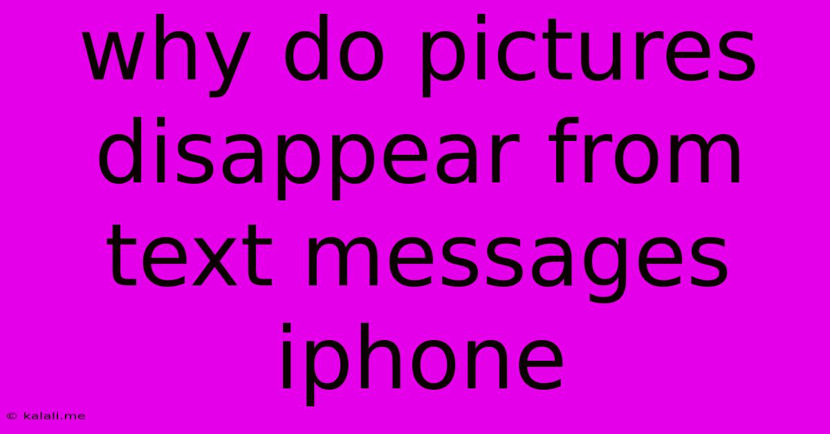 Why Do Pictures Disappear From Text Messages Iphone