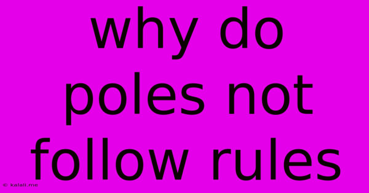 Why Do Poles Not Follow Rules