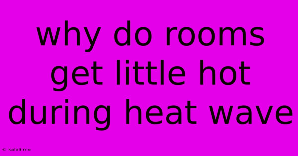 Why Do Rooms Get Little Hot During Heat Wave