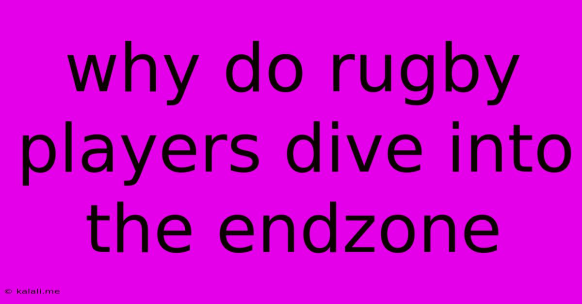 Why Do Rugby Players Dive Into The Endzone