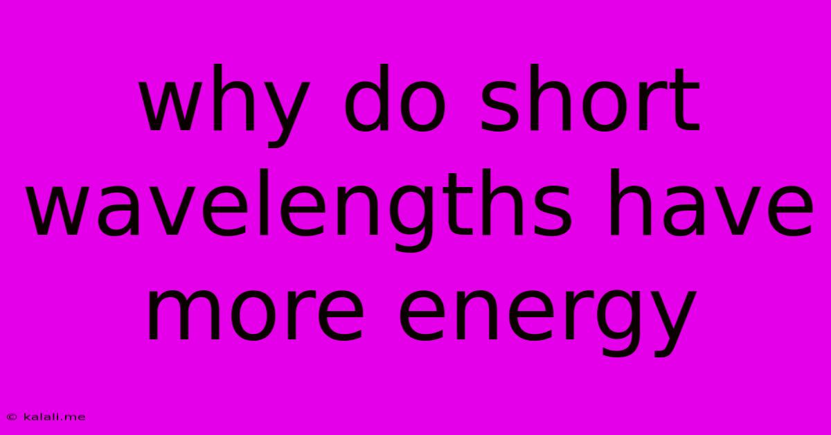 Why Do Short Wavelengths Have More Energy