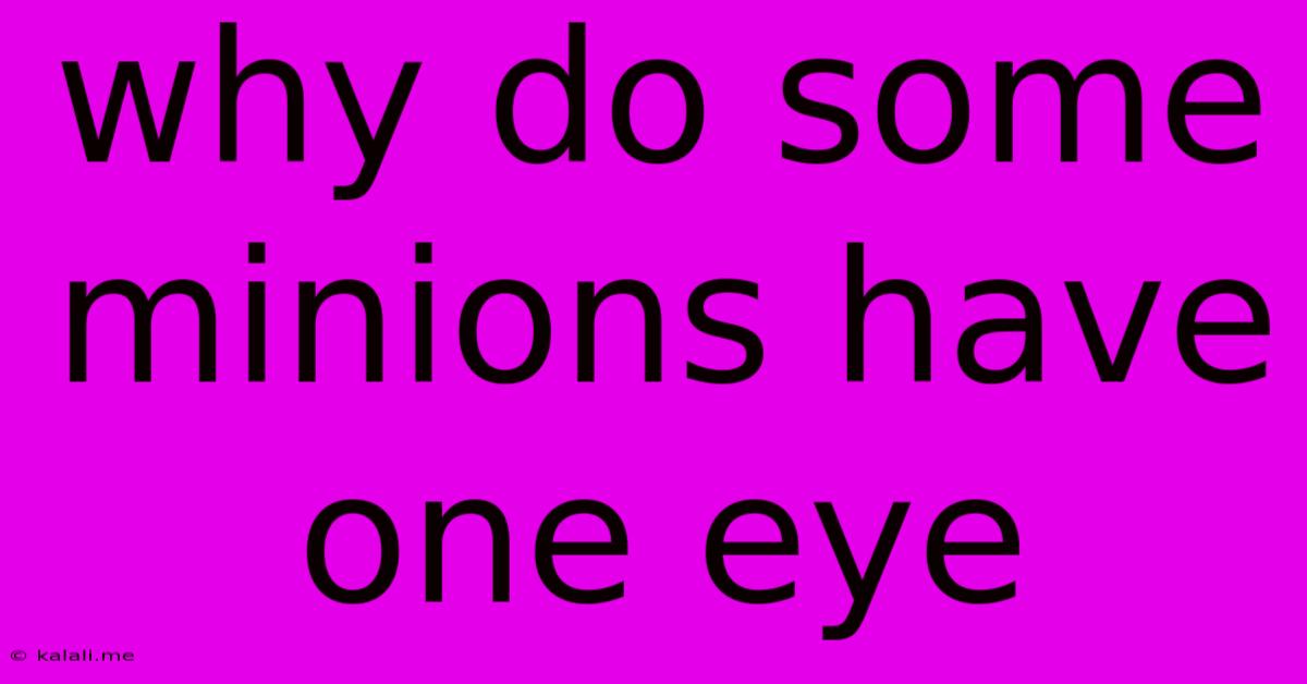 Why Do Some Minions Have One Eye