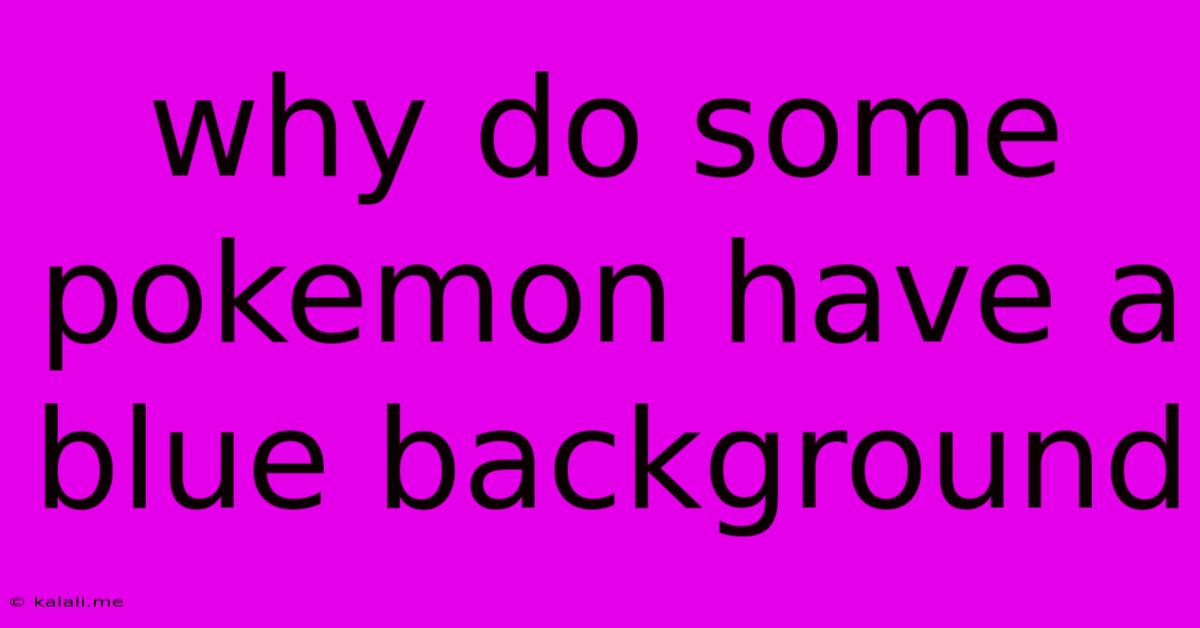 Why Do Some Pokemon Have A Blue Background