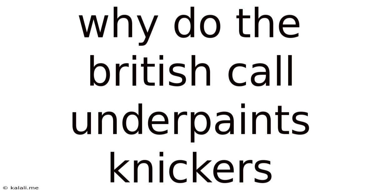 Why Do The British Call Underpaints Knickers