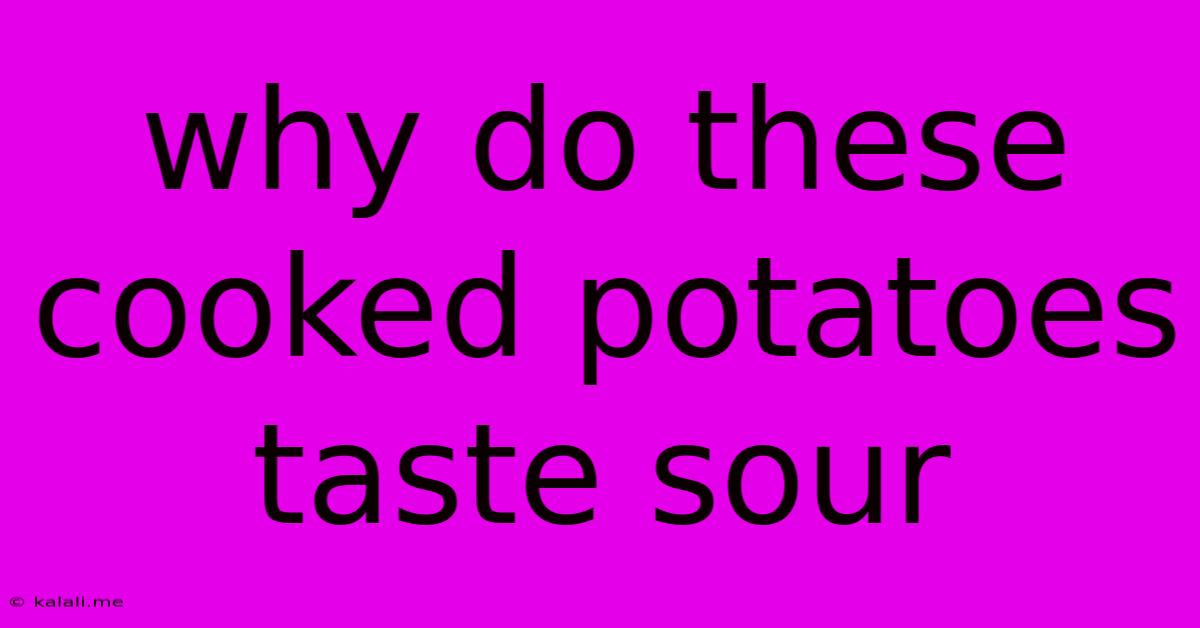 Why Do These Cooked Potatoes Taste Sour