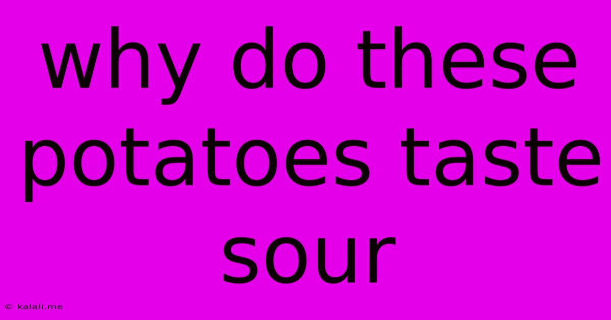 Why Do These Potatoes Taste Sour