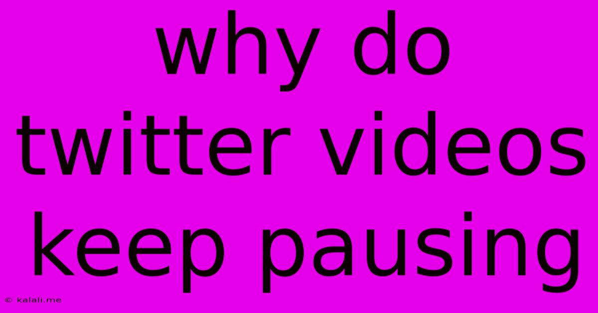 Why Do Twitter Videos Keep Pausing