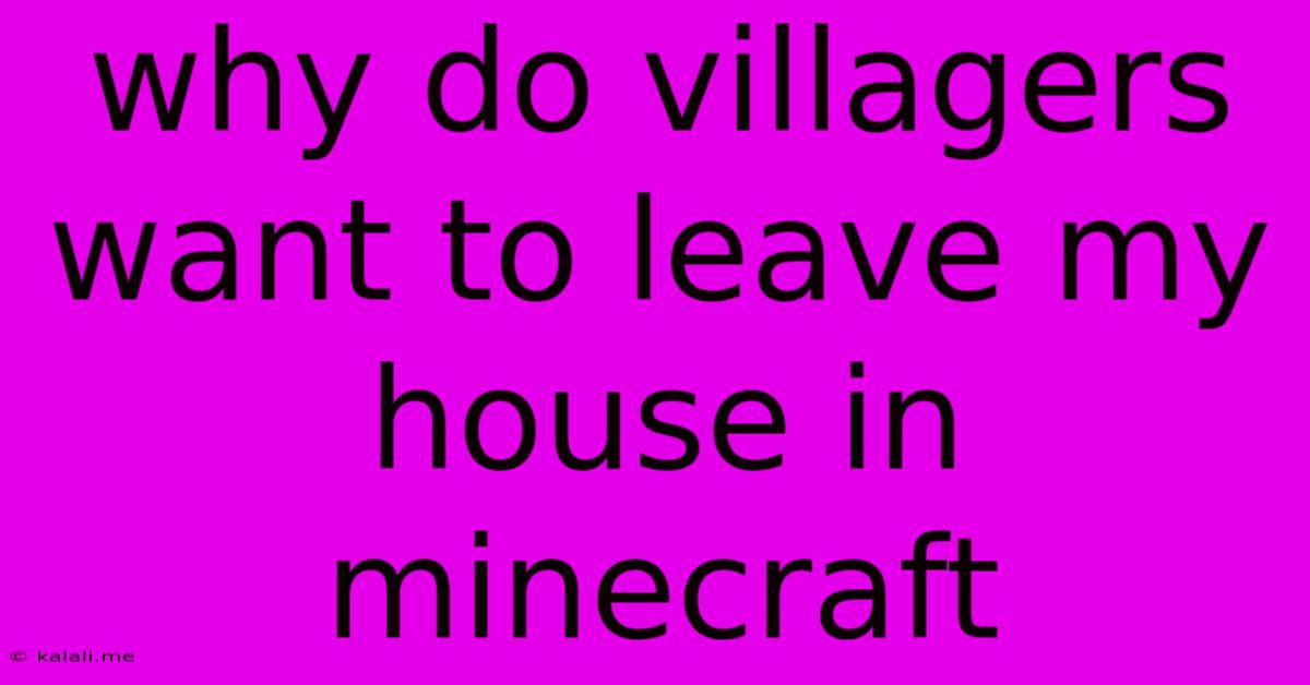 Why Do Villagers Want To Leave My House In Minecraft