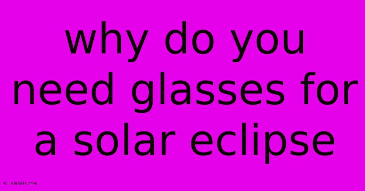 Why Do You Need Glasses For A Solar Eclipse