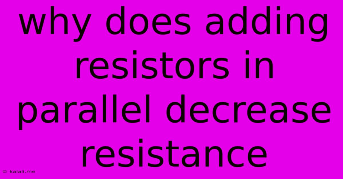 Why Does Adding Resistors In Parallel Decrease Resistance