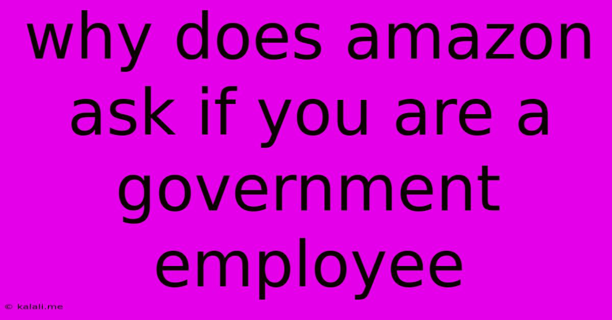 Why Does Amazon Ask If You Are A Government Employee