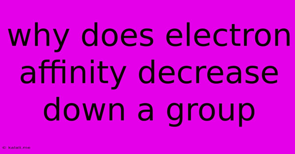 Why Does Electron Affinity Decrease Down A Group