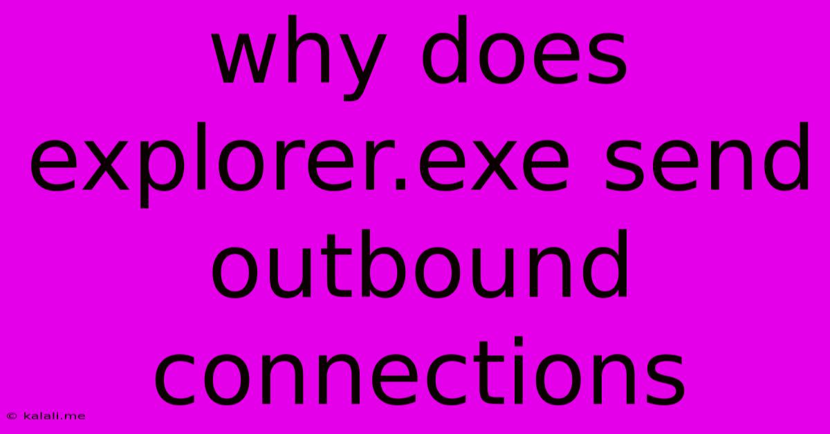 Why Does Explorer.exe Send Outbound Connections