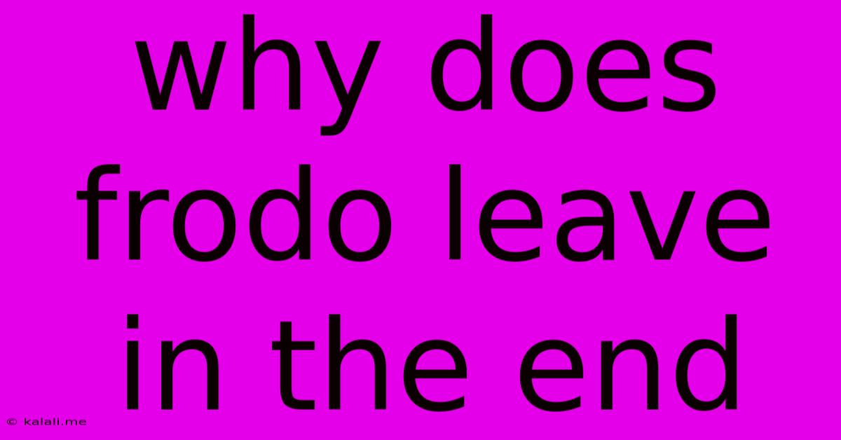 Why Does Frodo Leave In The End