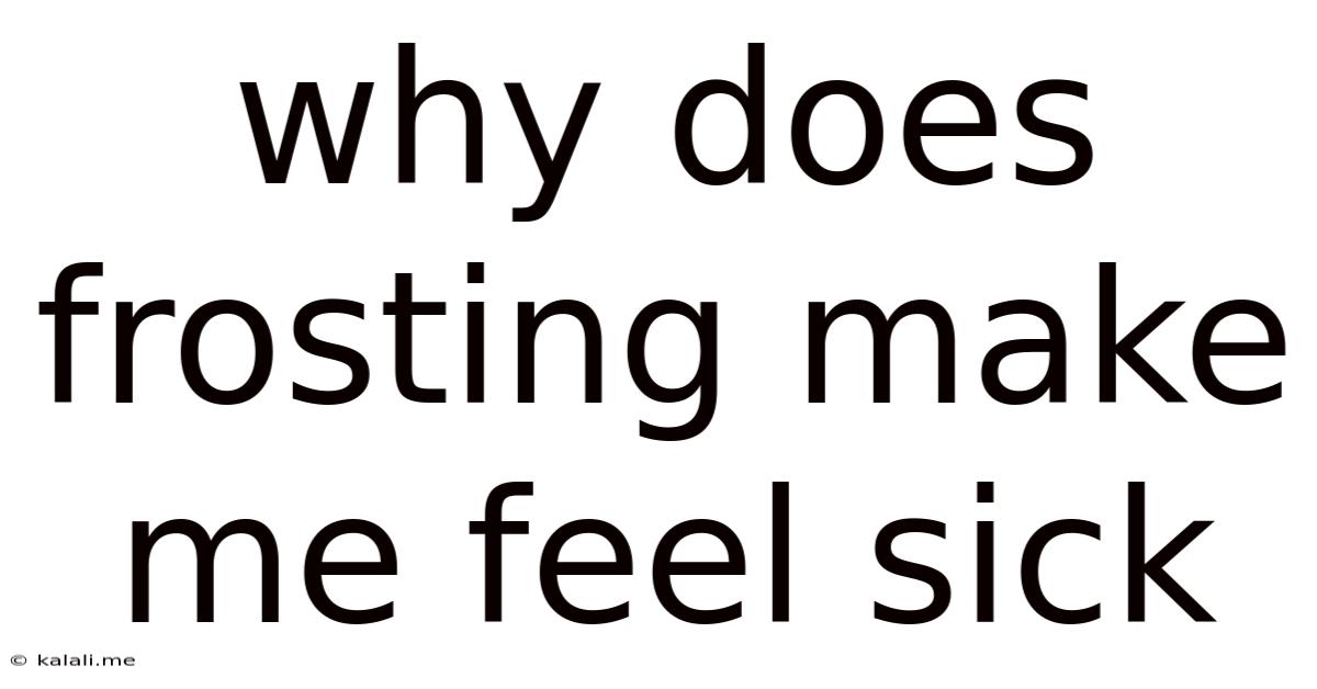 Why Does Frosting Make Me Feel Sick