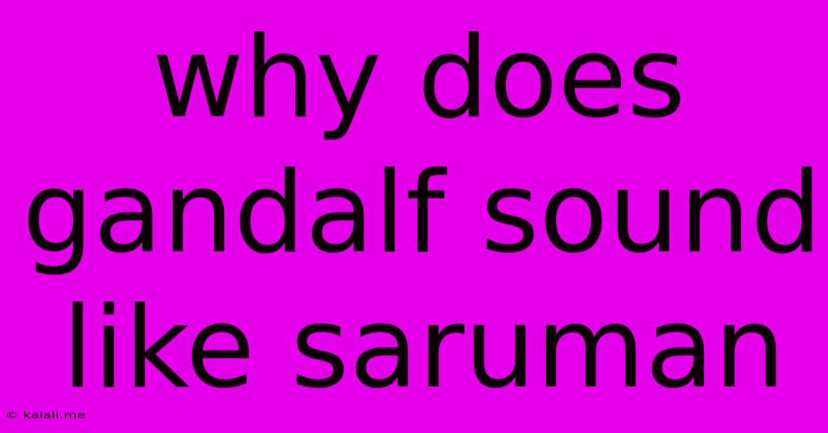 Why Does Gandalf Sound Like Saruman