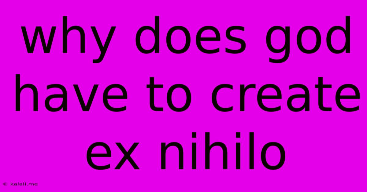 Why Does God Have To Create Ex Nihilo