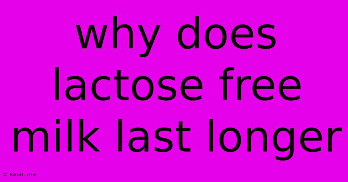 Why Does Lactose Free Milk Last Longer