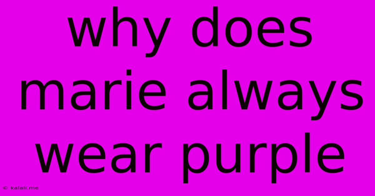 Why Does Marie Always Wear Purple