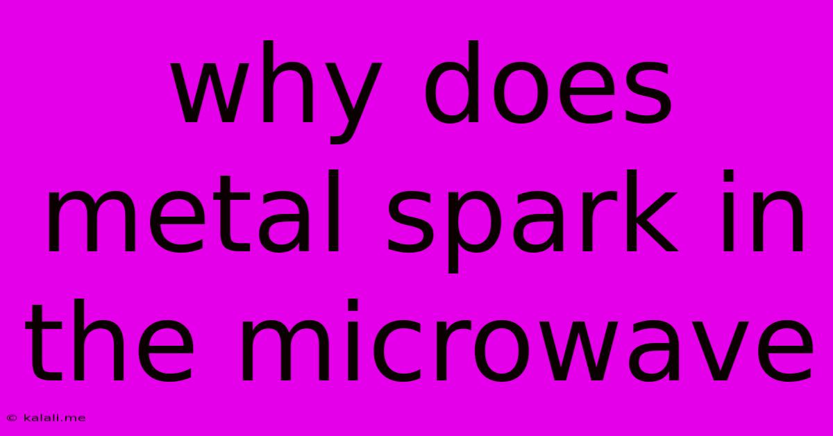 Why Does Metal Spark In The Microwave
