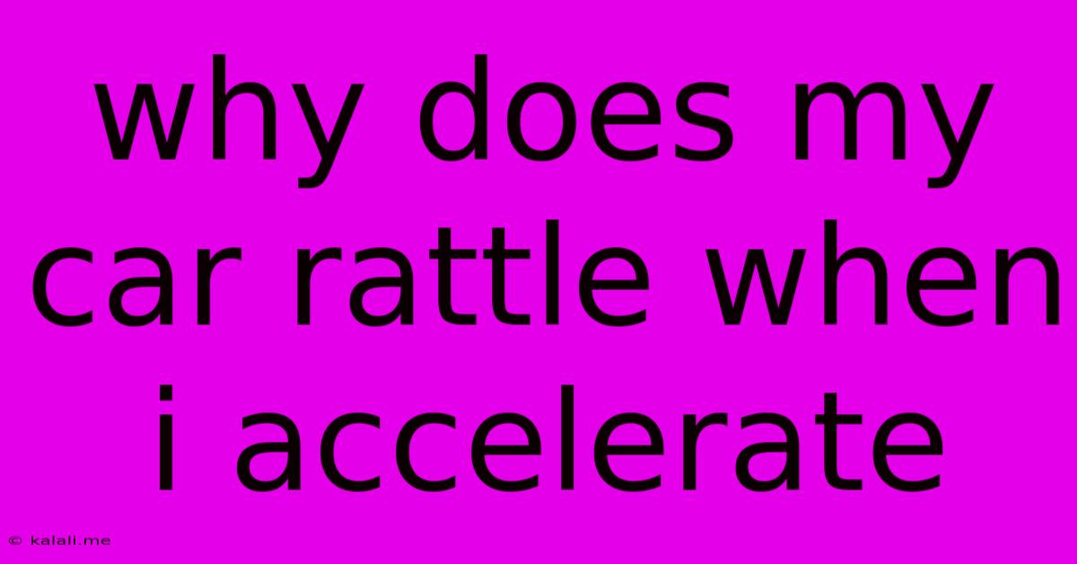 Why Does My Car Rattle When I Accelerate