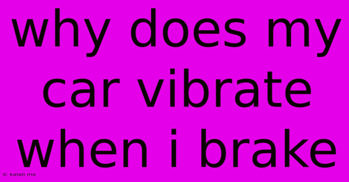 Why Does My Car Vibrate When I Brake