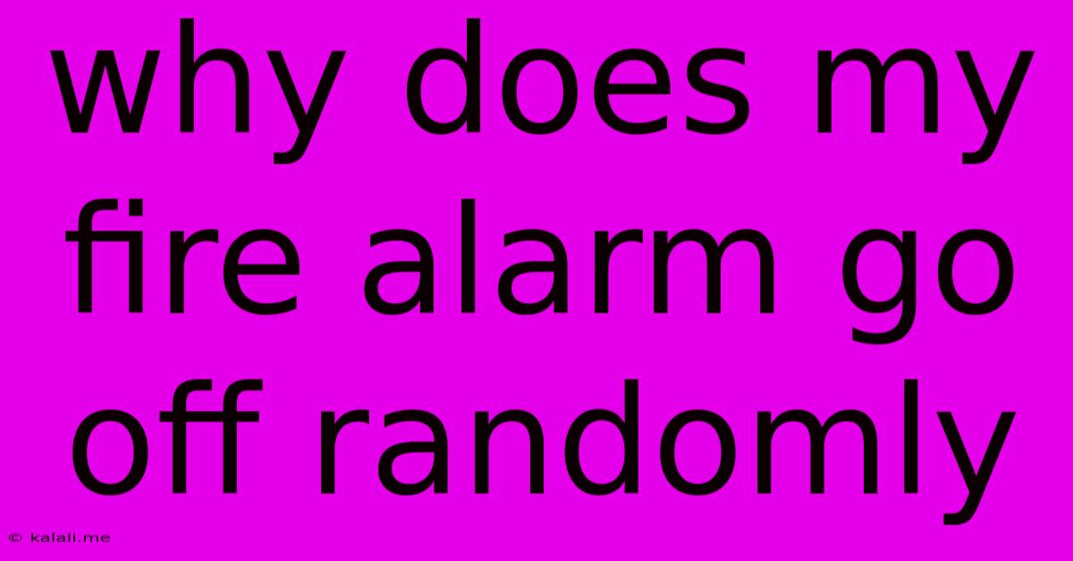 Why Does My Fire Alarm Go Off Randomly