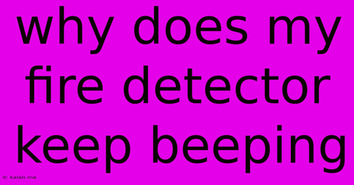 Why Does My Fire Detector Keep Beeping