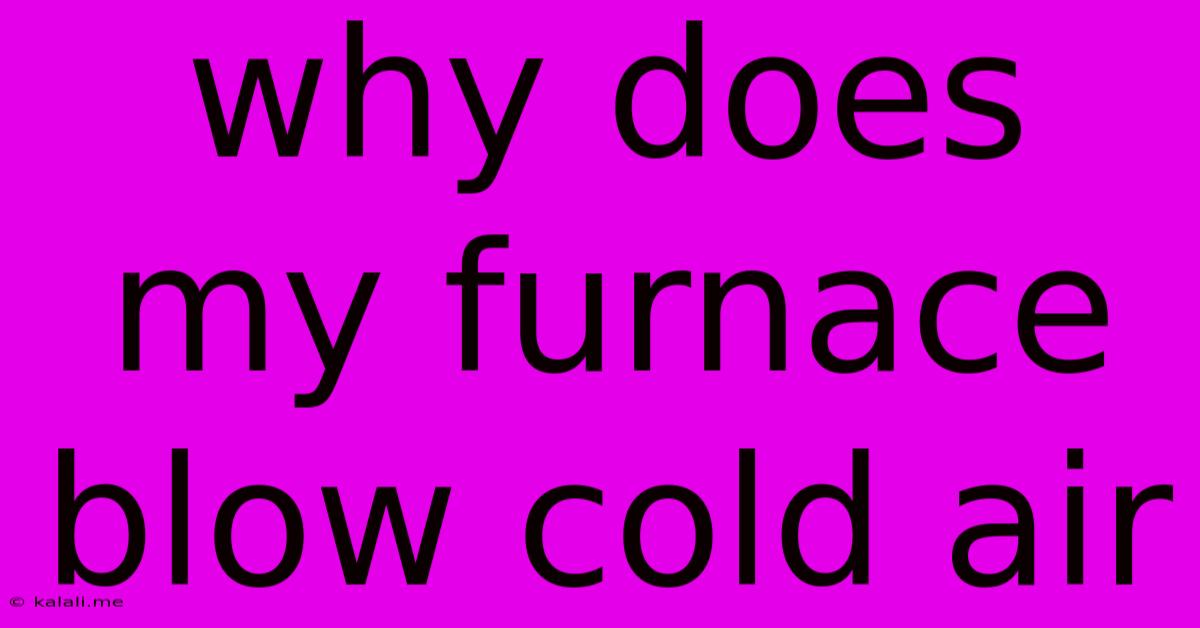 Why Does My Furnace Blow Cold Air