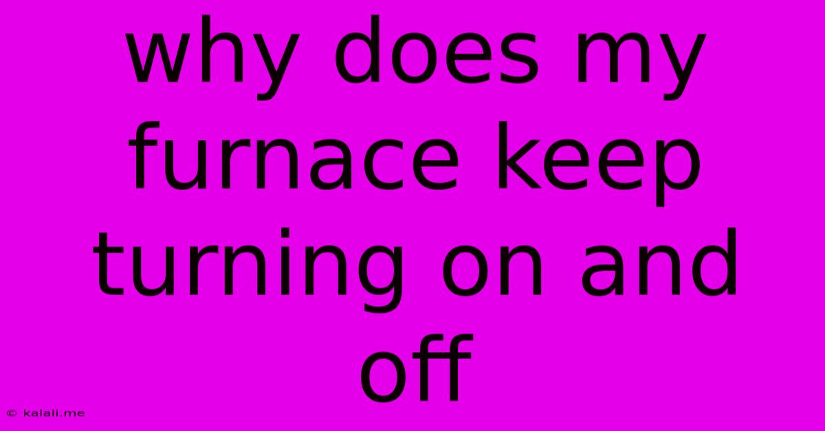 Why Does My Furnace Keep Turning On And Off
