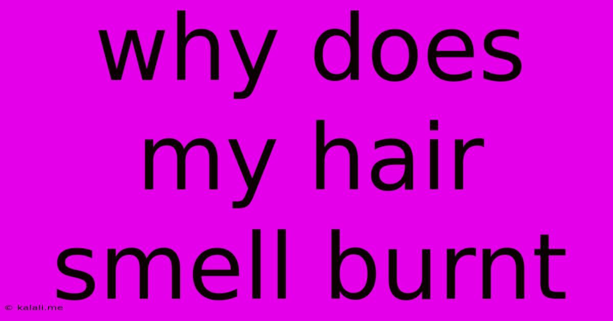 Why Does My Hair Smell Burnt