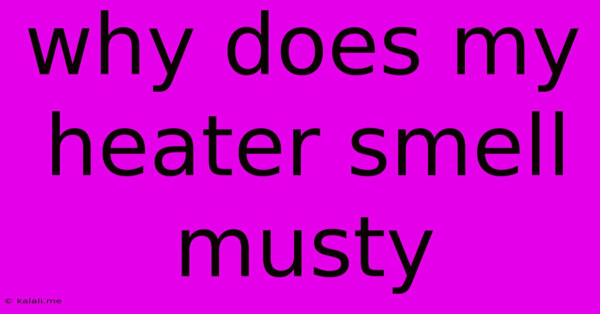 Why Does My Heater Smell Musty
