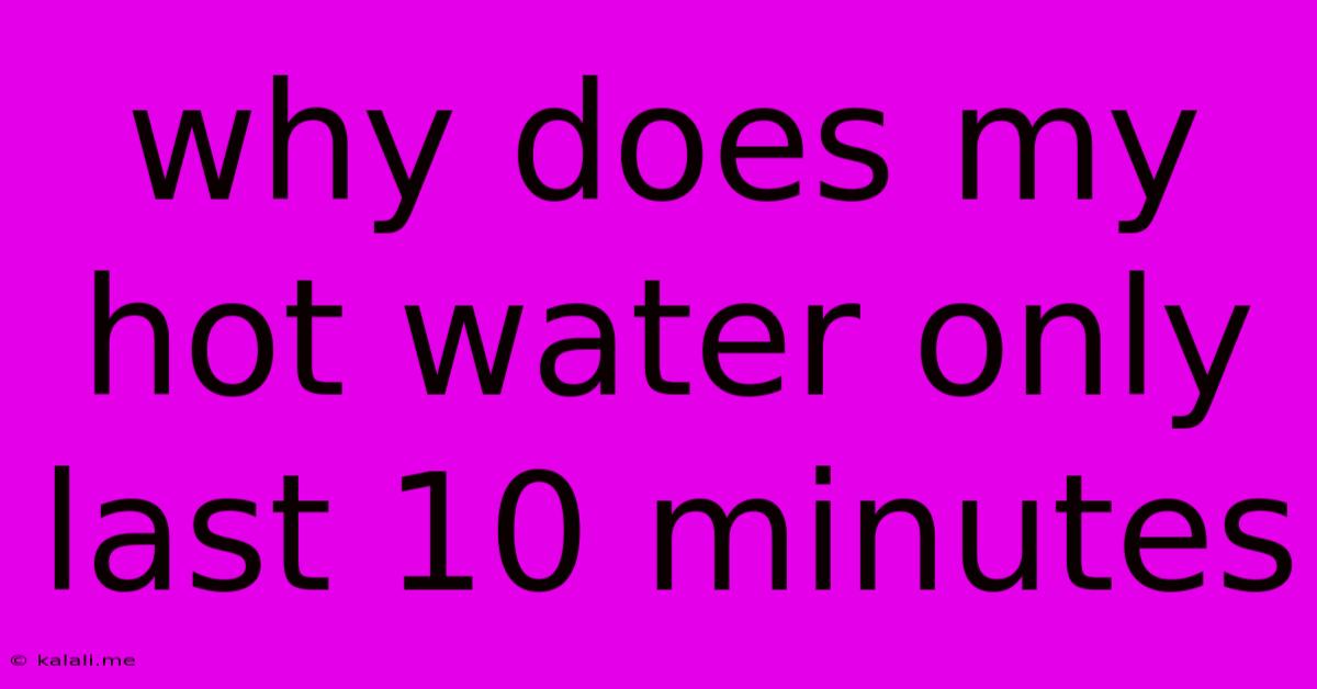 Why Does My Hot Water Only Last 10 Minutes