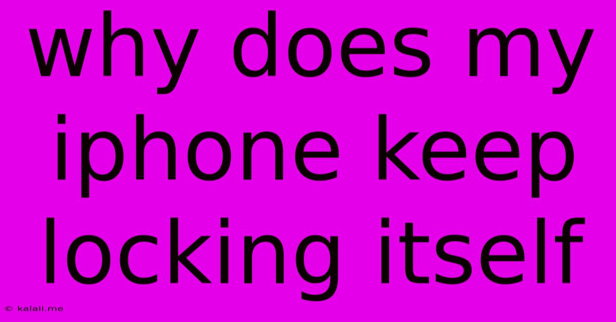 Why Does My Iphone Keep Locking Itself