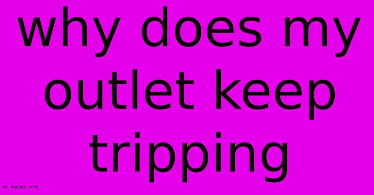 Why Does My Outlet Keep Tripping
