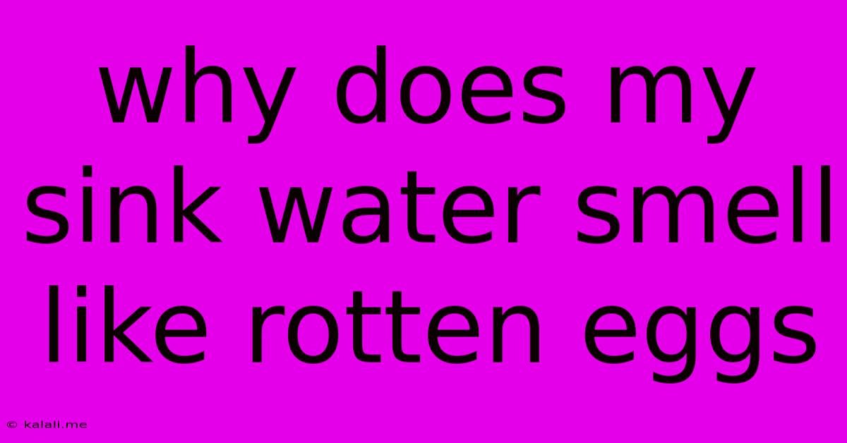 Why Does My Sink Water Smell Like Rotten Eggs