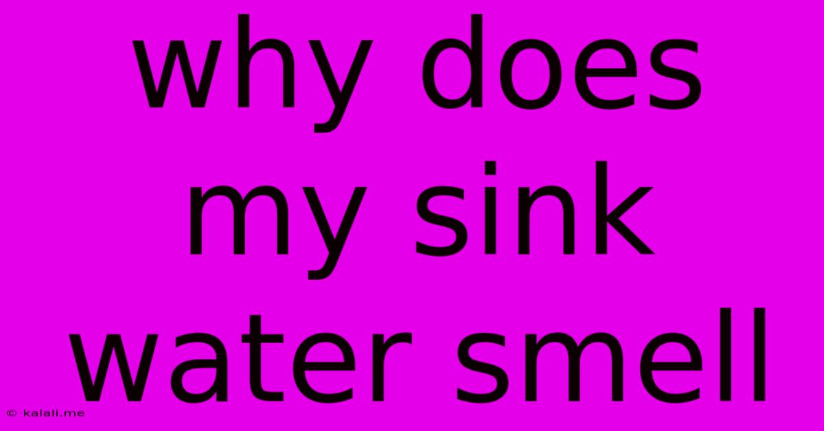 Why Does My Sink Water Smell