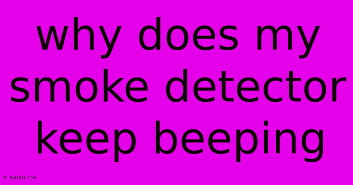 Why Does My Smoke Detector Keep Beeping