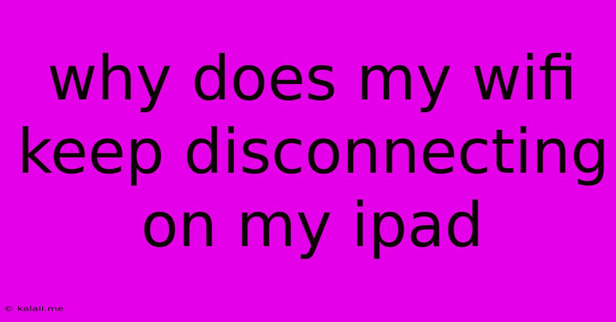 Why Does My Wifi Keep Disconnecting On My Ipad