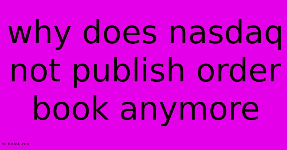 Why Does Nasdaq Not Publish Order Book Anymore