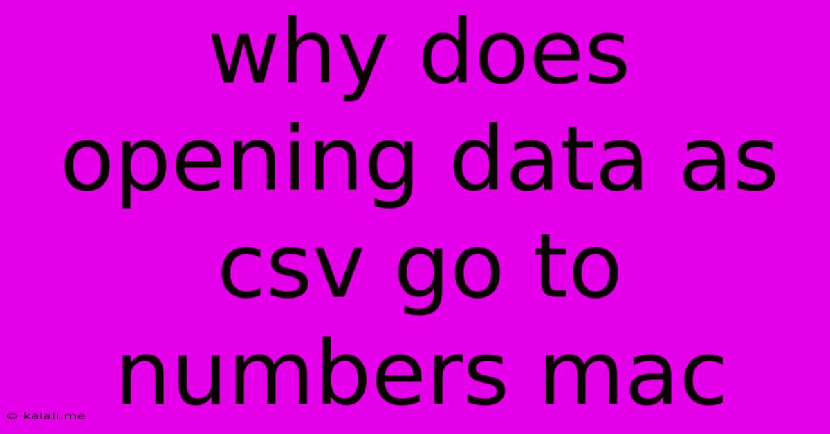 Why Does Opening Data As Csv Go To Numbers Mac