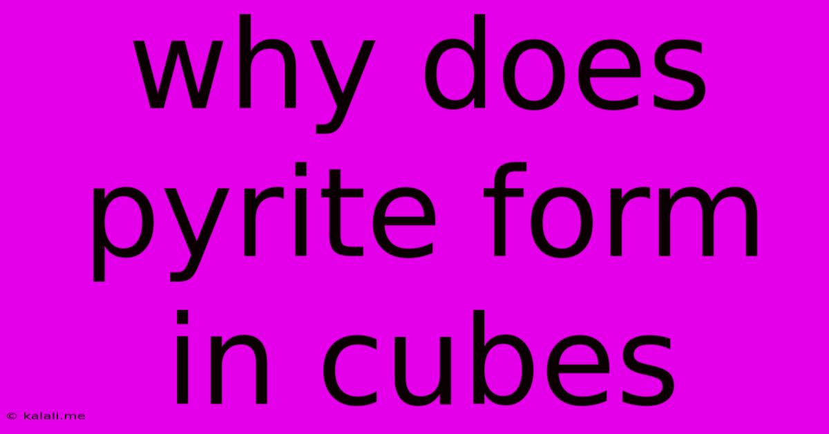 Why Does Pyrite Form In Cubes