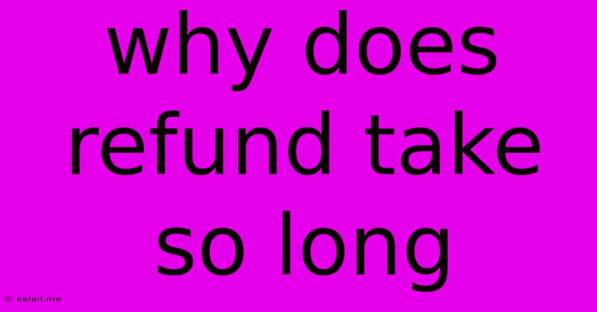 Why Does Refund Take So Long
